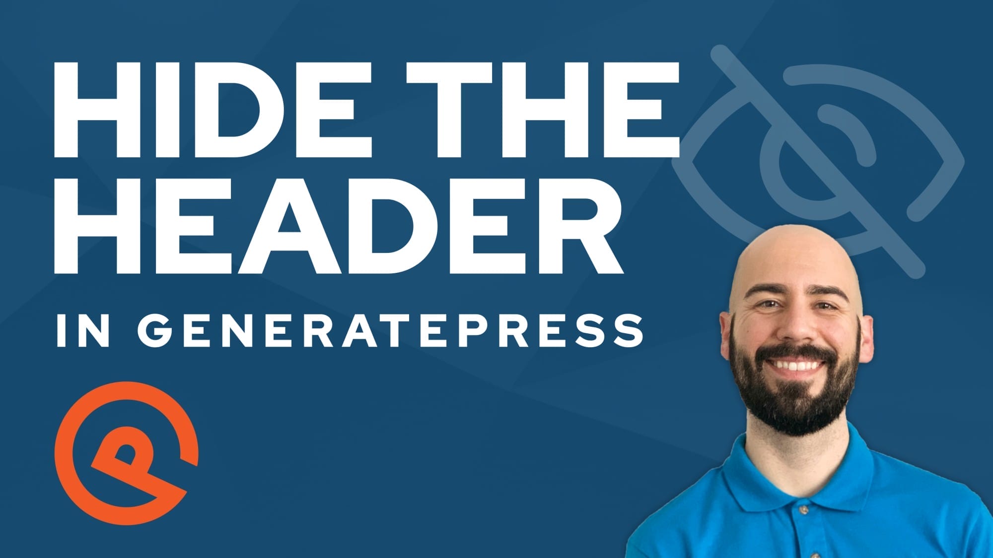 A man in a blue shirt smiles in front of text that reads "Hide the Header in GeneratePress" with a crossed-out eye icon next to it. The GeneratePress logo is at the bottom left corner.