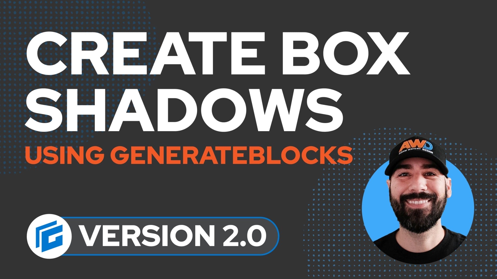 Text reads "Create Box Shadows Using GenerateBlocks." Below is a "Version 2.0" label and a smiling bearded person wearing a cap on the right. Dark background with blue dotted accents.