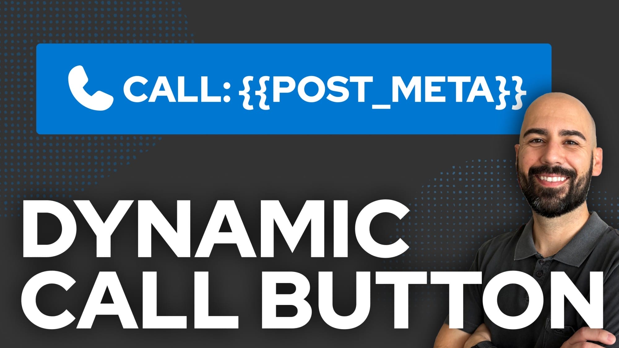 A man stands smiling beside text that reads "DYNAMIC CALL BUTTON" and a blue banner that says "CALL: {{POST_META}}".